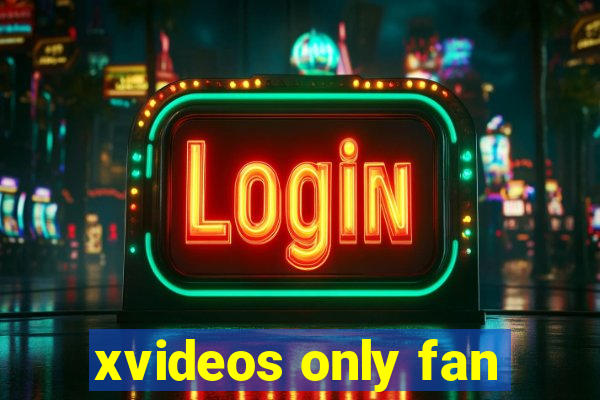 xvideos only fan